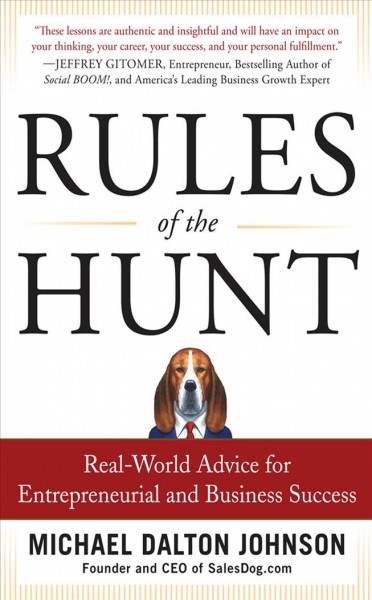 Rules of the hunt : real-world advice for entrepreneurial and business success / Michael Dalton Johnson.