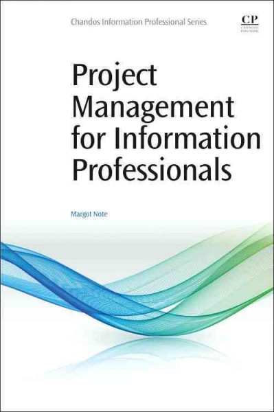 Project management for information professionals / Margot Note.
