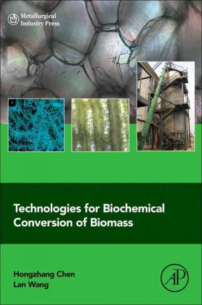 Technologies for biochemical conversion of biomass / Hongzhang Chen, Lan Wang.