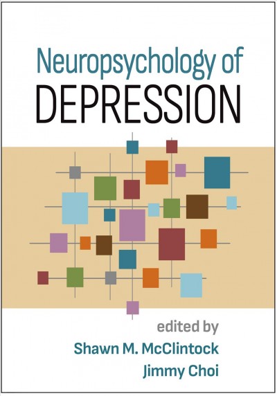 Neuropsychology of depression / edited by Shawn M. McClintock, Jimmy Choi.