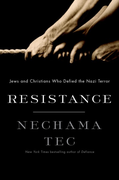 Resistance : how Jews and Christians who defied the Nazi terror / Nechama Tec.