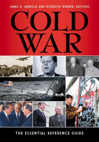 Cold War : the essential reference guide / James R. Arnold and Roberta Wiener, editors.