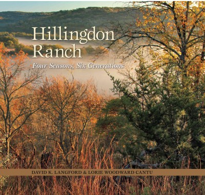 Hillingdon Ranch : four seasons, six generations / David K. Langford and Lorie Woodward Cantu.