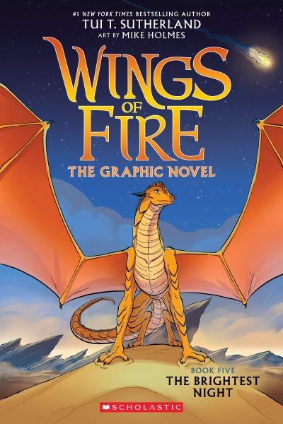 Wings of Fire, Graphic Novel. #5  : The Brightest Night / by Tui T. Sutherland ; adapted by Barry Deutsch and Rachel Swirsky ; art by Mike Holmes ; color by Maarta Laiho.