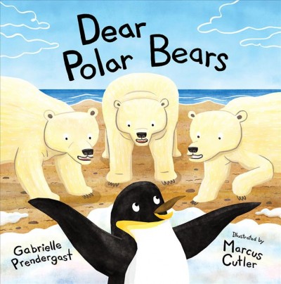 Dear polar bears / Gabrielle Prendergast ; illustrated by Marcus Cutler.
