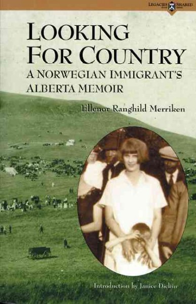 Looking for country [electronic resource] : a Norwegian immigrant's Alberta memoir / Ellenor Ranghild Merriken ; introduction by Janice Dickin.