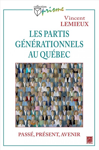 Les partis générationnels au Québec [electronic resource] : passé, présent, avenir / Vincent Lemieux.
