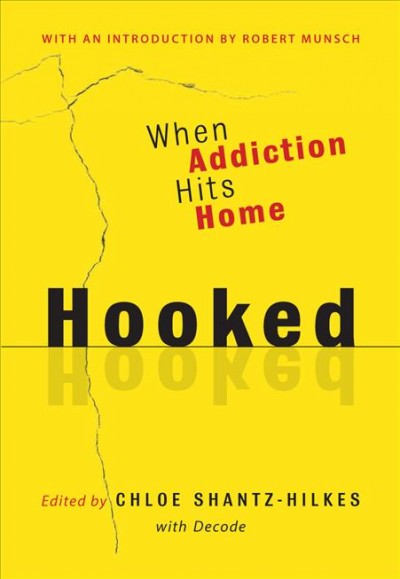 Hooked : when addiction hits home / edited by Chloe Shantz-Hilkes with Decode.
