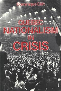 Quebec nationalism in crisis / Dominique Clift.