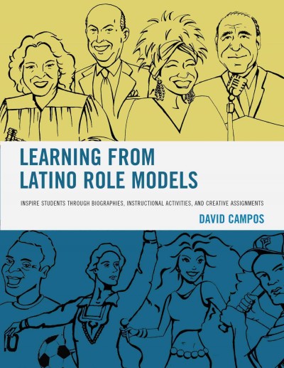 Learning from Latino Role Models : Inspire Students through Biographies, Instructional Activities, and Creative Assignments / David Campos.