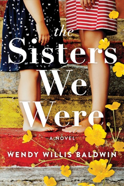 The sisters we were : a novel [electronic resource] / Wendy Willis Baldwin.