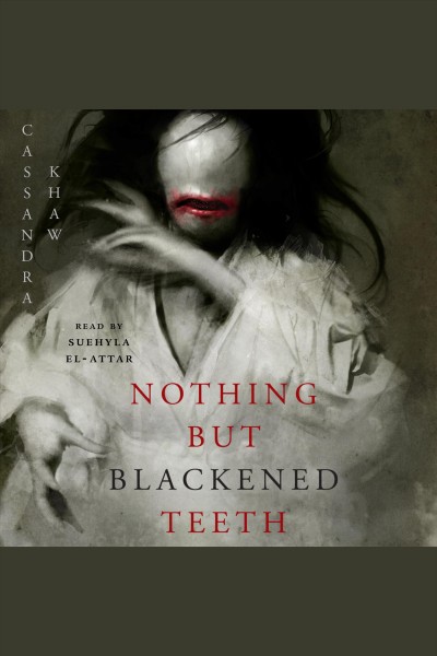 Nothing but blackened teeth [electronic resource] / Cassandra Khaw.