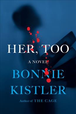 Her, too : a novel / Bonnie Kistler.