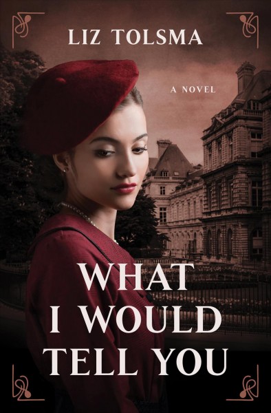 What I would tell you : a novel / Liz Tolsma.