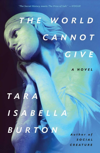 The world cannot give : a novel / Tara Isabella Burton.