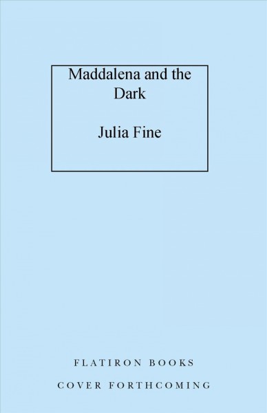 Maddalena and the dark : a novel / Julia Fine.