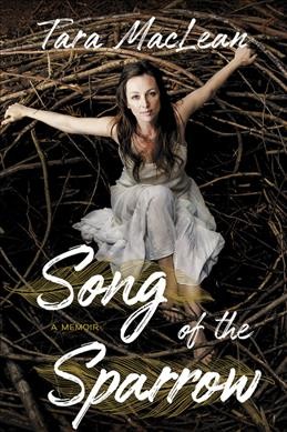 Song of the sparrow : a memoir / Tara MacLean