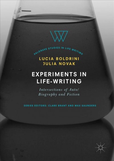 Experiments in life-writing : intersections of auto/biography and fiction / Lucia Boldrini, Julia Novak, editors.