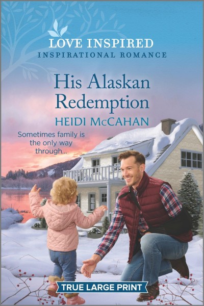 His Alaskan redemption / Heidi McCahan.