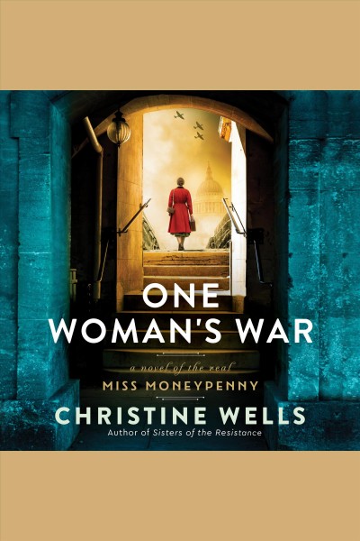 One woman's war : a novel of the real Miss Moneypenny [electronic resource] / Christine Wells.