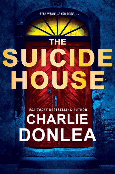 The suicide house a novel / Charlie Donlea.