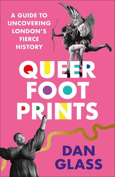 Queer footprints [electronic resource] : a guide to uncovering London's fierce history.