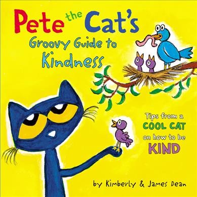 Pete the cat's groovy guide to kindness : tips from a cool cat on how to be kind / by Kimberly & James Dean.
