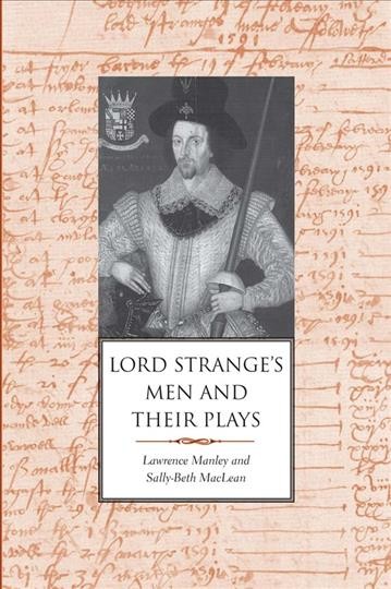 Lord Strange's Men and Their Plays / Lawrence Manley and Sally-Beth MacLean.