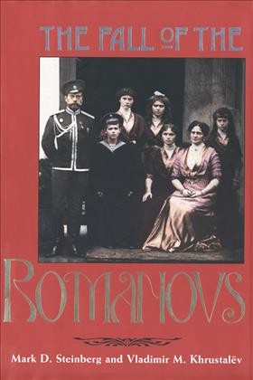 The fall of the Romanovs : political dreams and personal struggles in a time of revolution / Mark D. Steinberg and Vladimir M. Khrustal&#xFFFD;ev ; Russian documents translated by Elizabeth Tucker.
