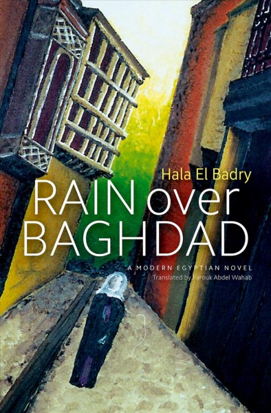 Rain over Baghdad / Hala El Badry ; translated by Farouk Abdel Wahab.