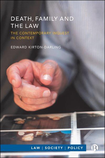 Death, family and the law : the contemporary inquest in context / Edward Kirton-Darling.