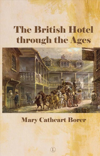 The British hotel through the ages / Mary Cathcart Borer