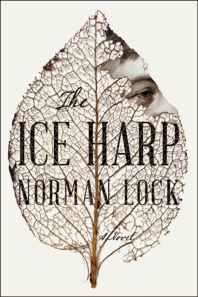 The ice harp : a novel / Norman Lock.