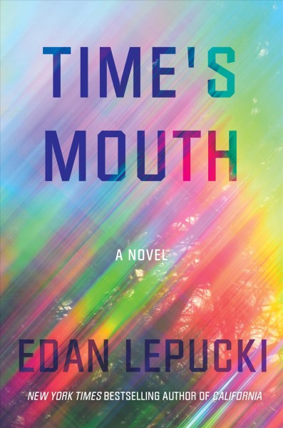 Time's mouth : a novel / Edan Lepucki.