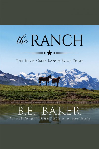 The Ranch : Birch Creek Ranch [electronic resource] / Bridget E. Baker.
