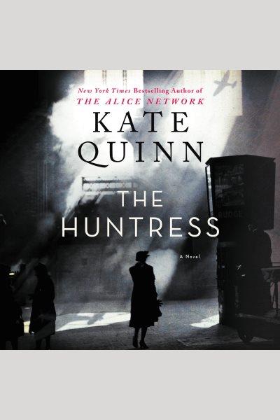 The huntress : a novel [electronic resource] / Kate Quinn.
