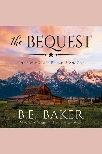The Bequest [electronic resource] / B. E. Baker.