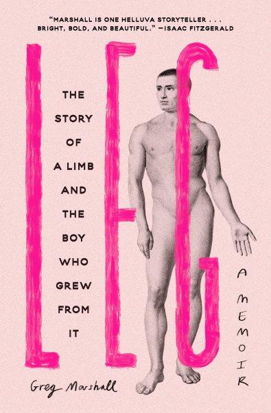 Leg : The Story of a Limb and the Boy Who Grew from It [electronic resource] / Greg Marshall.