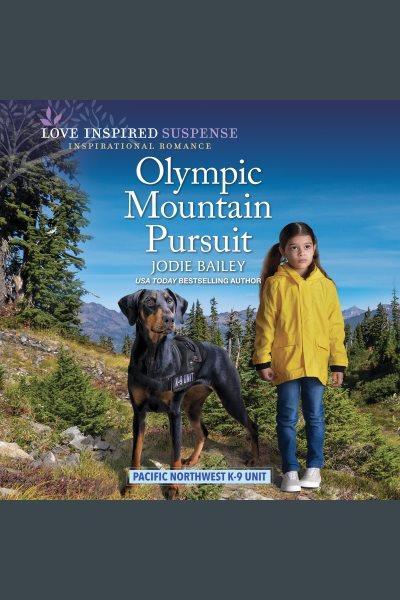 Olympic Mountain Pursuit : Pacific Northwest K-9 Unit [electronic resource] / Jodie Bailey.