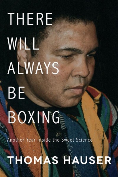 There Will Always Be Boxing : Another Year Inside the Sweet Science.