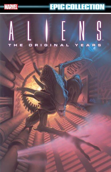 Aliens epic collection : the original years. Volume 1 / Mark A. Nelson, Anina Bennett, Mark Verheiden, Paul Guinan ; art by Roger Casselman, Ron Randall, Den Beauvais, Sam Kieth.