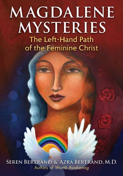 Magdalene mysteries : the left-hand path of the feminine Christ / Seren Bertrand & Azra Bertrand, M.D.