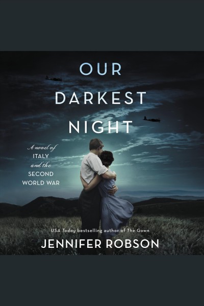 Our darkest night : a novel of Italy and the Second World War [electronic resource] / Jennifer Robson.