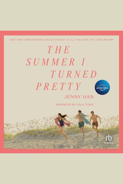 The Summer I Turned Pretty [electronic resource] / Jenny Han.