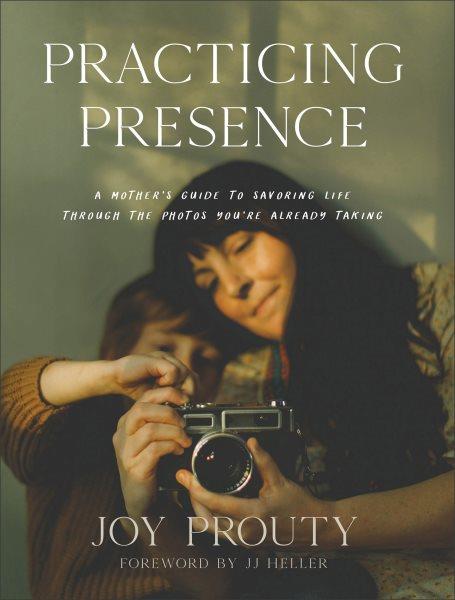 Practicing Presence [electronic resource] / Joy Prouty.