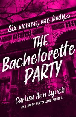 The bachelorette party / Carissa Ann Lynch.