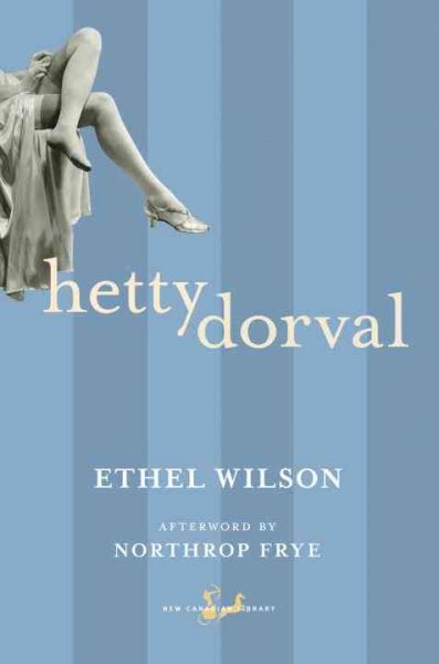 Hetty Dorval / Ethel Wilson ; with an afterword by Northrop Frye.