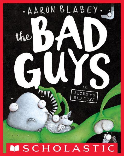 The Bad Guys in Alien vs Bad Guys : Bad Guys [electronic resource] / Aaron Blabey.
