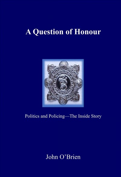 A Question of Honour: Politics and Policing - The Inside Story.