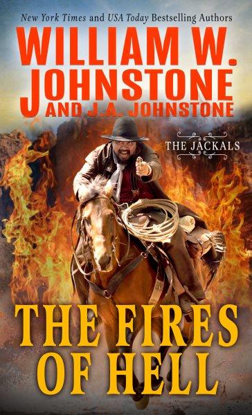 The fires of hell / William W. Johnstone and J.A. Johnstone.